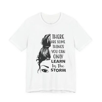 Inspirational 'Only Learn in the Storm' Tee — Women's Resilience Graphic Shirt