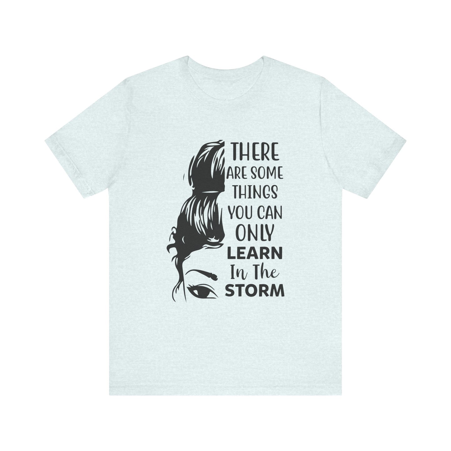 Inspirational 'Only Learn in the Storm' Tee — Women's Resilience Graphic Shirt