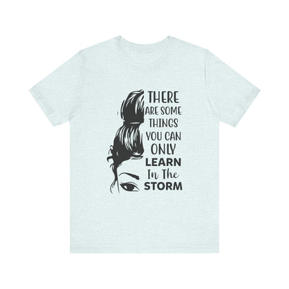 Inspirational 'Only Learn in the Storm' Tee — Women's Resilience Graphic Shirt