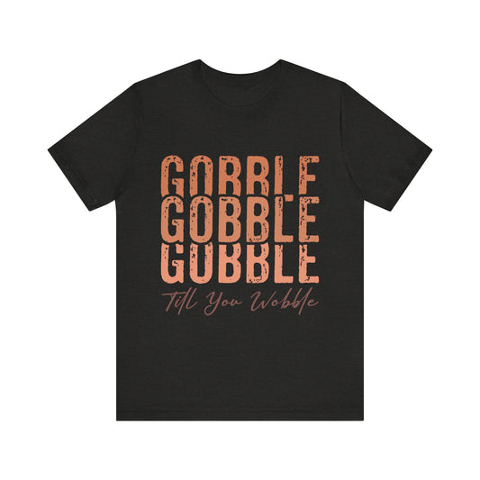 Thanksgiving "Gobble Till You Wobble" Tee