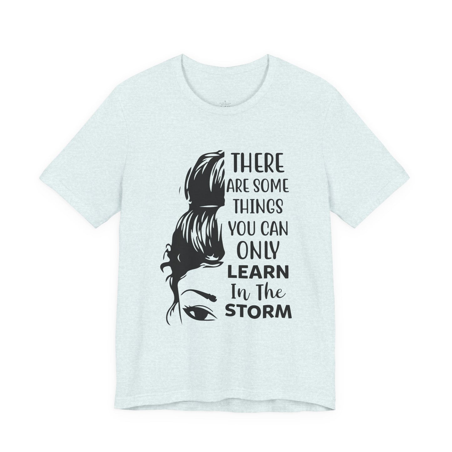 Inspirational 'Only Learn in the Storm' Tee — Women's Resilience Graphic Shirt