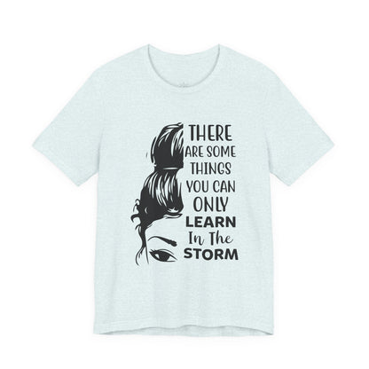 Inspirational 'Only Learn in the Storm' Tee — Women's Resilience Graphic Shirt