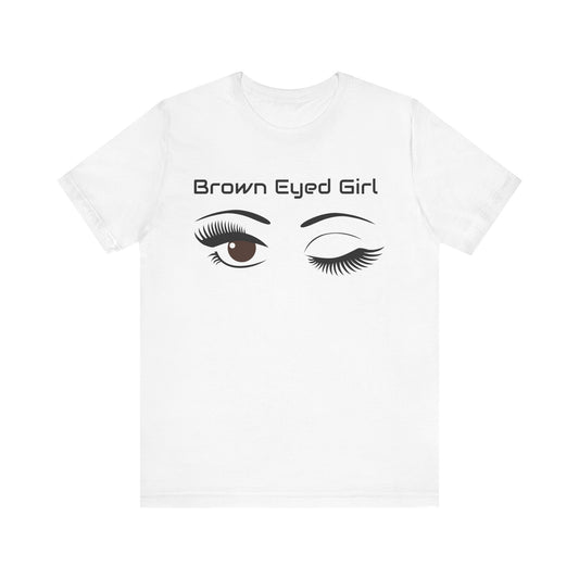Brown Eyed Girl Women and Youth Girls T-Shirt