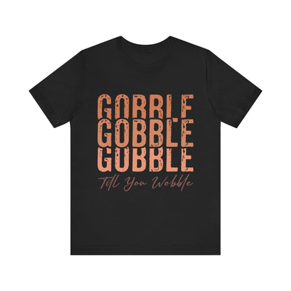 Thanksgiving "Gobble Till You Wobble" Tee