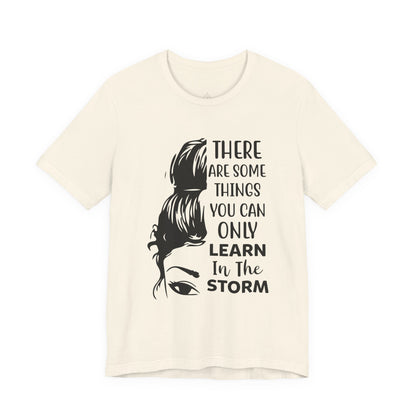 Inspirational 'Only Learn in the Storm' Tee — Women's Resilience Graphic Shirt
