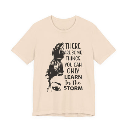 Inspirational 'Only Learn in the Storm' Tee — Women's Resilience Graphic Shirt