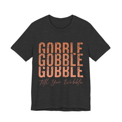 Thanksgiving "Gobble Till You Wobble" Tee